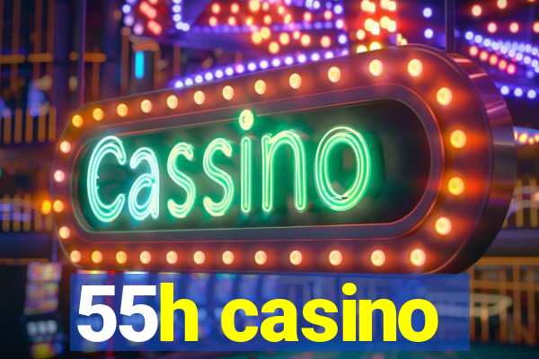 55h casino